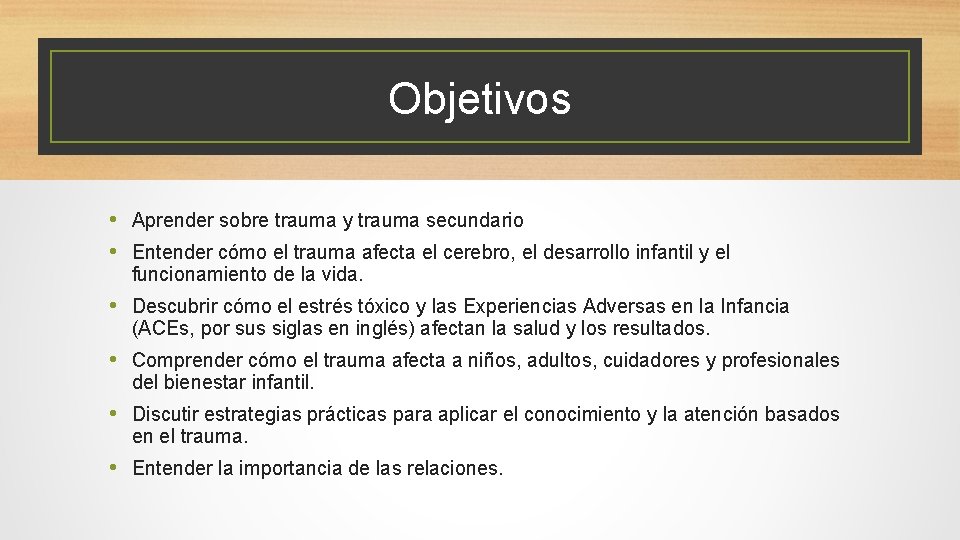 Objetivos • Aprender sobre trauma y trauma secundario • Entender cómo el trauma afecta