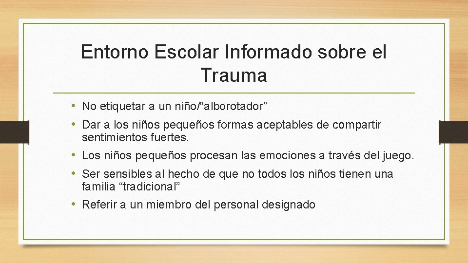 Entorno Escolar Informado sobre el Trauma • No etiquetar a un niño/“alborotador” • Dar