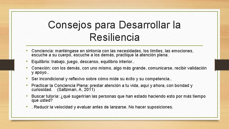 Consejos para Desarrollar la Resiliencia • Conciencia: manténgase en sintonía con las necesidades, los