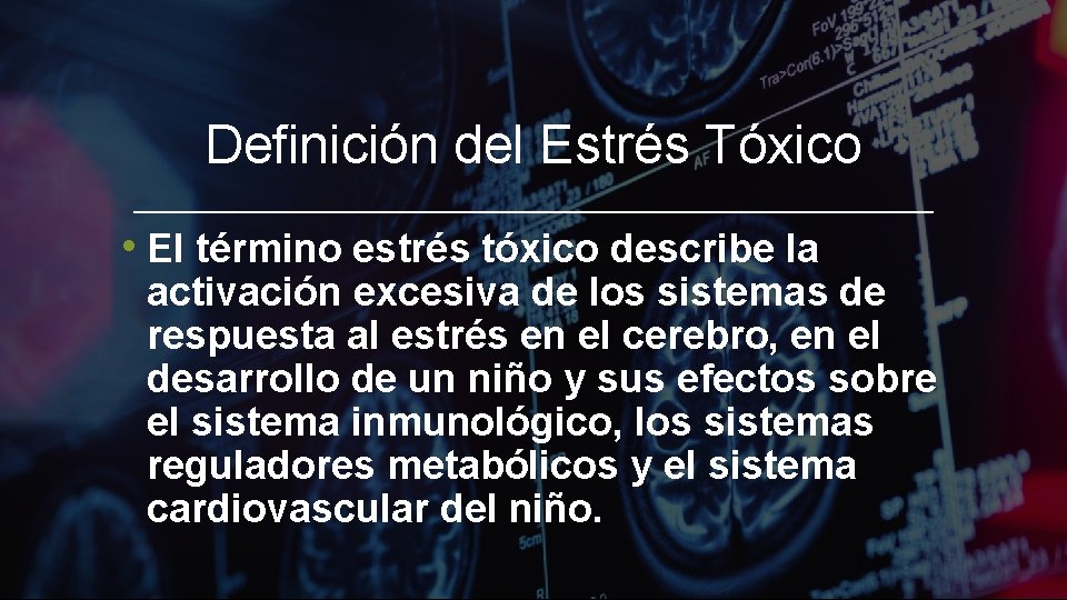 Definición del Estrés Tóxico • El término estrés tóxico describe la activación excesiva de