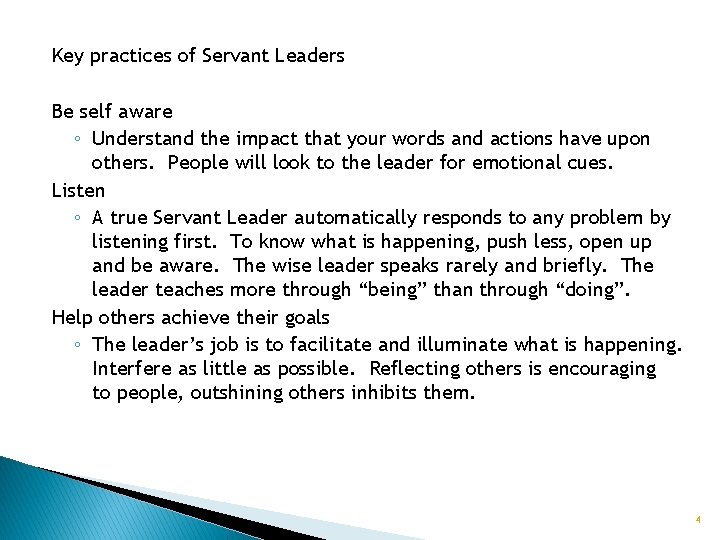 Key practices of Servant Leaders Be self aware ◦ Understand the impact that your