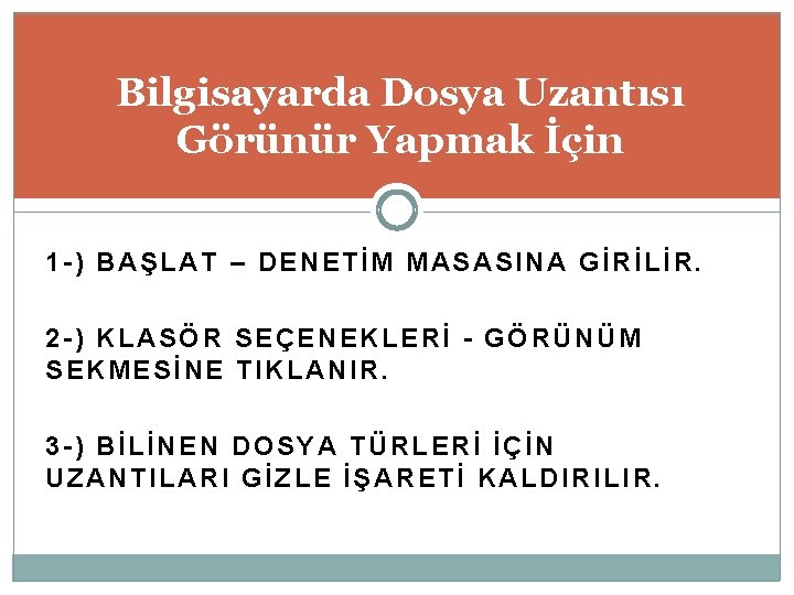 Bilgisayarda Dosya Uzantısı Görünür Yapmak İçin 1 -) BAŞLAT – DENETİM MASASINA GİRİLİR. 2