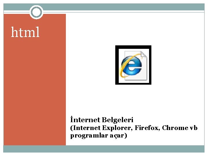 html İnternet Belgeleri (Internet Explorer, Firefox, Chrome vb programlar açar) 