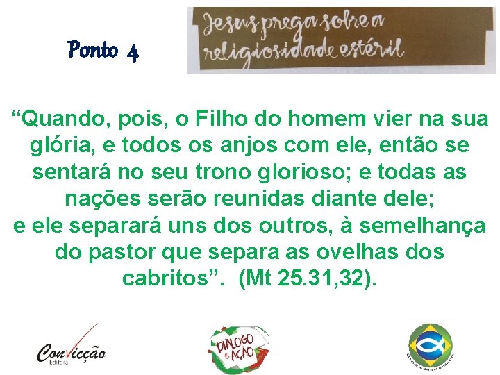 Ponto 4 “Quando, pois, o Filho do homem vier na sua glória, e todos