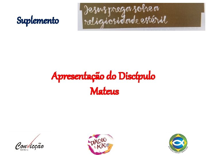 Suplemento Apresentação do Discípulo Mateus Suplemento Apresentação do Discípulo Mateus