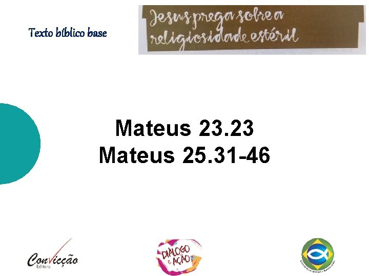 Texto bíblico base Mateus 23. 23 Mateus 25. 31 -46 