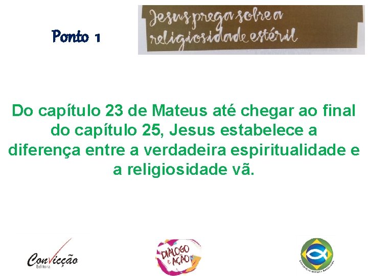 Ponto 1 Do capítulo 23 de Mateus até chegar ao final do capítulo 25,