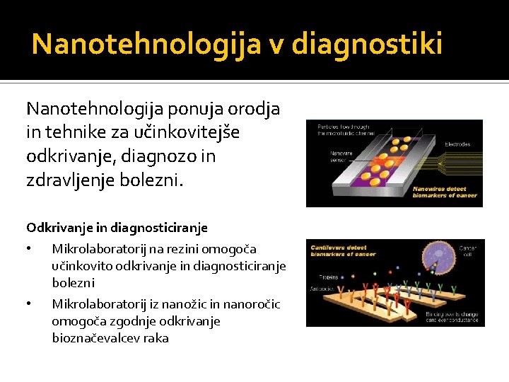 Nanotehnologija v diagnostiki Nanotehnologija ponuja orodja in tehnike za učinkovitejše odkrivanje, diagnozo in zdravljenje