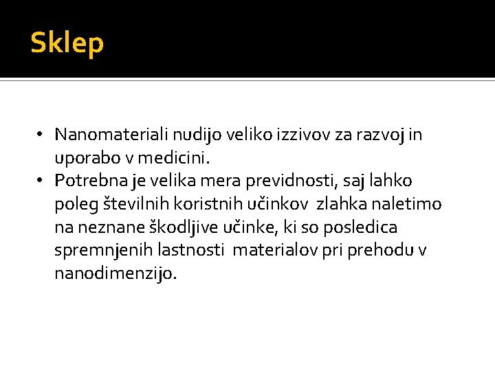 Sklep • Nanomateriali nudijo veliko izzivov za razvoj in uporabo v medicini. • Potrebna