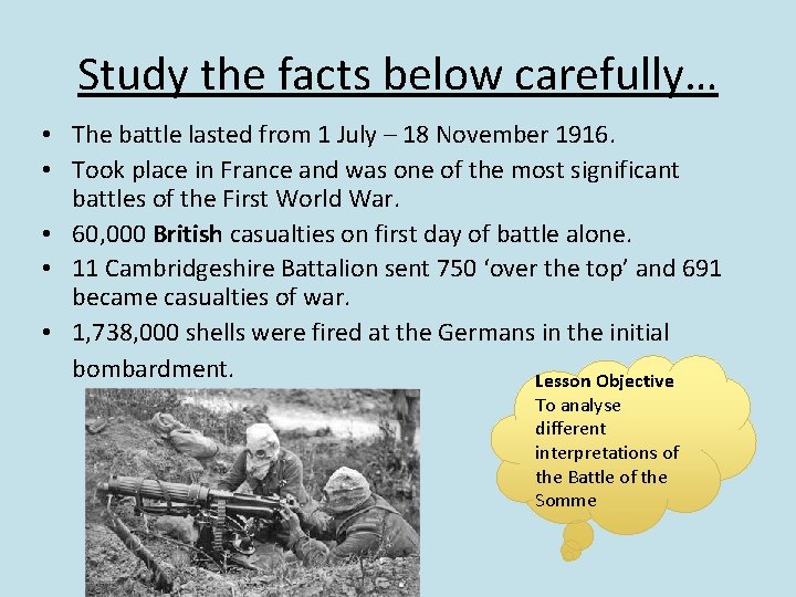 Study the facts below carefully… • The battle lasted from 1 July – 18