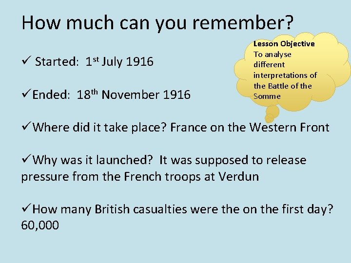 How much can you remember? ü Started: 1 st July 1916 üEnded: 18 th