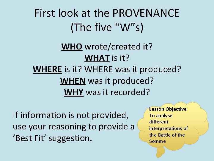 First look at the PROVENANCE (The five “W”s) WHO wrote/created it? WHAT is it?