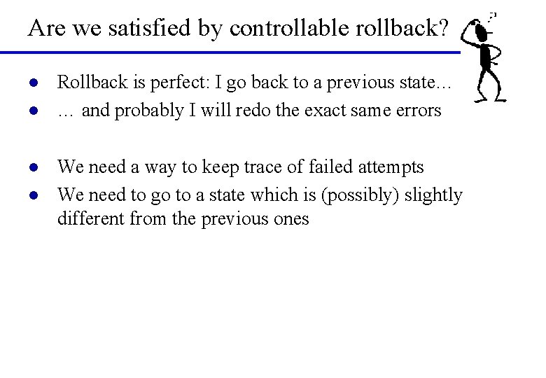 Are we satisfied by controllable rollback? l l Rollback is perfect: I go back