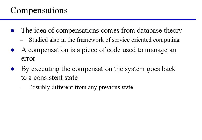Compensations l The idea of compensations comes from database theory – Studied also in