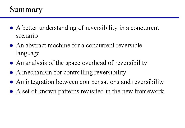 Summary l l l A better understanding of reversibility in a concurrent scenario An