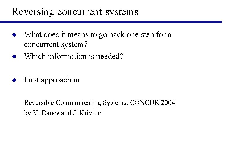 Reversing concurrent systems l What does it means to go back one step for