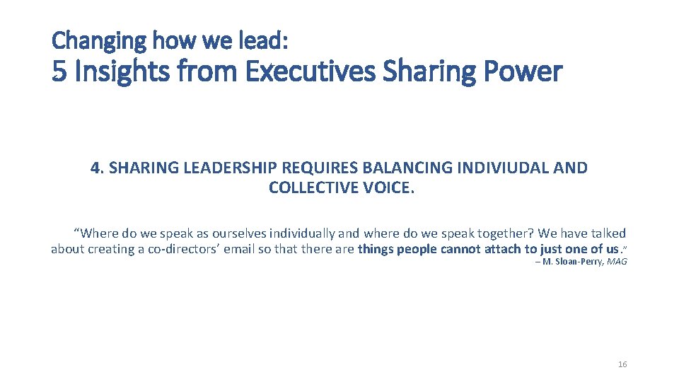 Changing how we lead: 5 Insights from Executives Sharing Power 4. SHARING LEADERSHIP REQUIRES