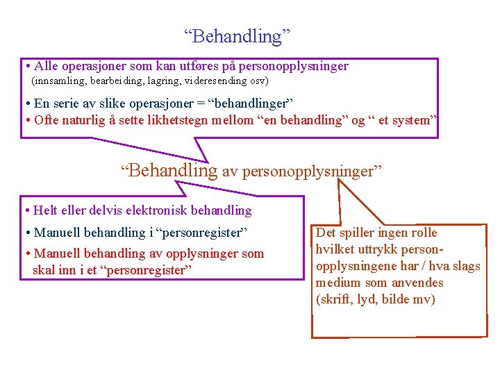 “Behandling” • Alle operasjoner som kan utføres på personopplysninger (innsamling, bearbeiding, lagring, videresending osv)