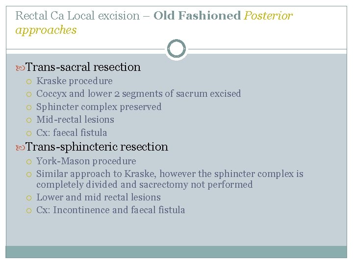 Rectal Ca Local excision – Old Fashioned Posterior approaches Trans-sacral resection Kraske procedure Coccyx Rectal Ca Local excision – Old Fashioned Posterior approaches Trans-sacral resection Kraske procedure Coccyx