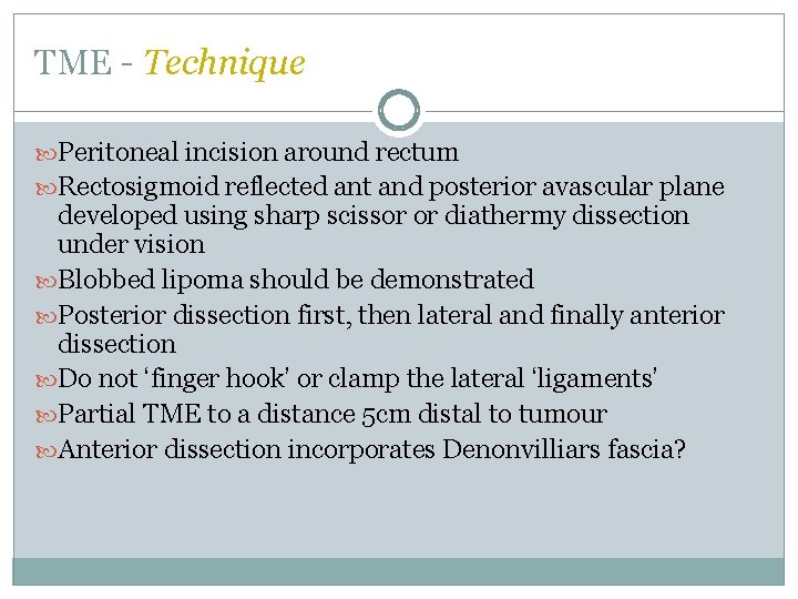 TME - Technique Peritoneal incision around rectum Rectosigmoid reflected ant and posterior avascular plane TME - Technique Peritoneal incision around rectum Rectosigmoid reflected ant and posterior avascular plane