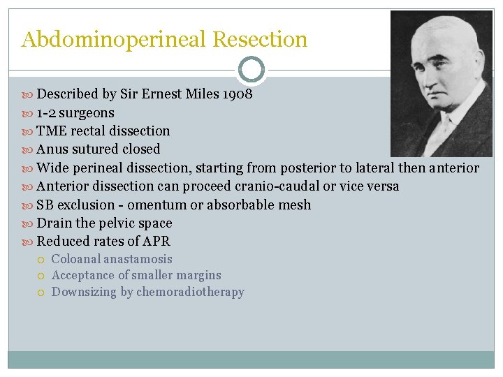 Abdominoperineal Resection Described by Sir Ernest Miles 1908 1 -2 surgeons TME rectal dissection Abdominoperineal Resection Described by Sir Ernest Miles 1908 1 -2 surgeons TME rectal dissection