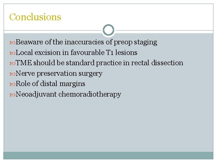 Conclusions Beaware of the inaccuracies of preop staging Local excision in favourable T 1 Conclusions Beaware of the inaccuracies of preop staging Local excision in favourable T 1