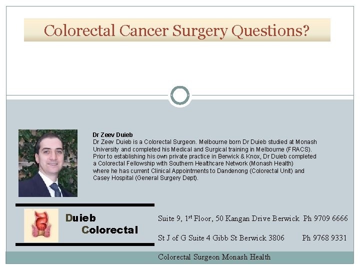 Colorectal Cancer Surgery Questions? Dr Zeev Duieb is a Colorectal Surgeon. Melbourne born Dr Colorectal Cancer Surgery Questions? Dr Zeev Duieb is a Colorectal Surgeon. Melbourne born Dr