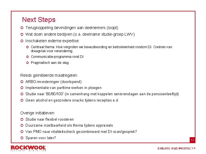 Next Steps ¢ Terugkoppeling bevindingen aan deelnemers (loopt) ¢ Wat doen andere bedijven (o.