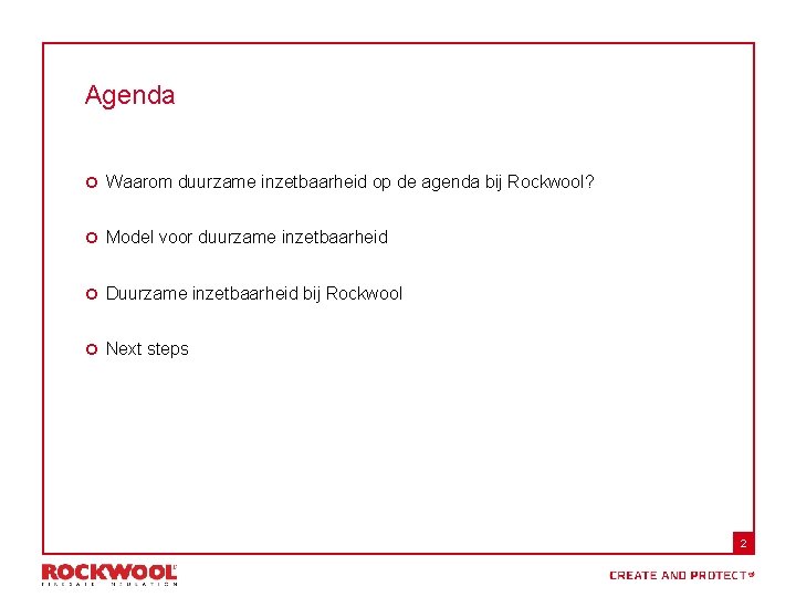 Agenda ¢ Waarom duurzame inzetbaarheid op de agenda bij Rockwool? ¢ Model voor duurzame