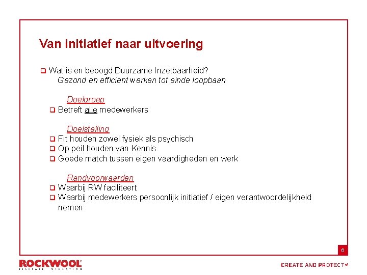 Van initiatief naar uitvoering q Wat is en beoogd Duurzame Inzetbaarheid? Gezond en efficient