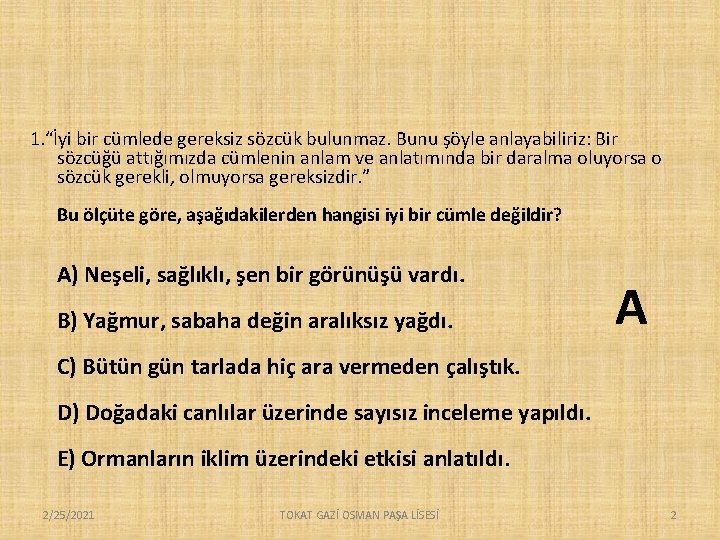 1. “İyi bir cümlede gereksiz sözcük bulunmaz. Bunu şöyle anlayabiliriz: Bir sözcüğü attığımızda cümlenin