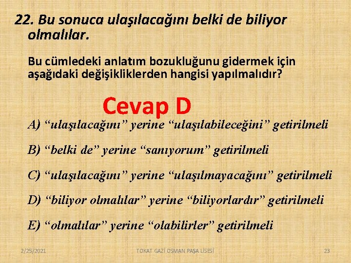 22. Bu sonuca ulaşılacağını belki de biliyor olmalılar. Bu cümledeki anlatım bozukluğunu gidermek için