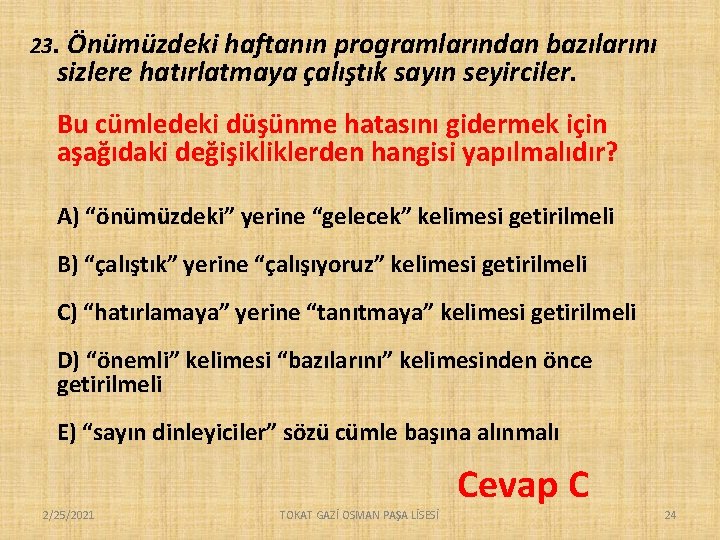 23. Önümüzdeki haftanın programlarından bazılarını sizlere hatırlatmaya çalıştık sayın seyirciler. Bu cümledeki düşünme hatasını