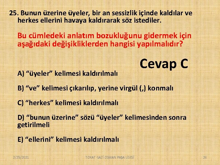 25. Bunun üzerine üyeler, bir an sessizlik içinde kaldılar ve herkes ellerini havaya kaldırarak