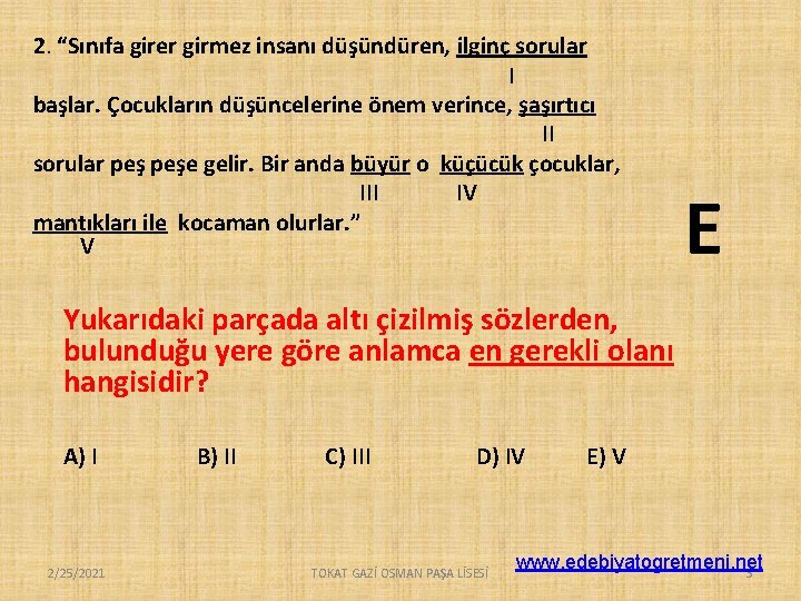 2. “Sınıfa girer girmez insanı düşündüren, ilginç sorular I başlar. Çocukların düşüncelerine önem verince,