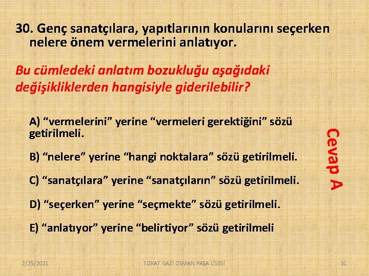 30. Genç sanatçılara, yapıtlarının konularını seçerken nelere önem vermelerini anlatıyor. Bu cümledeki anlatım bozukluğu