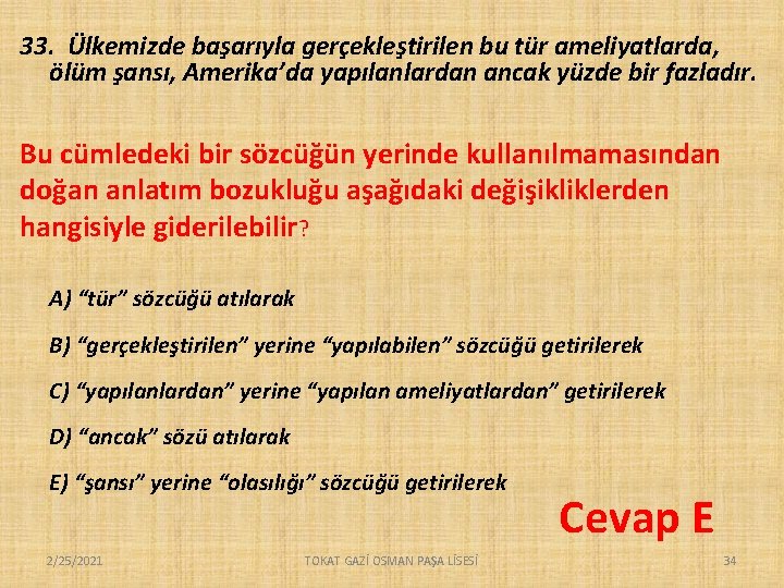 33. Ülkemizde başarıyla gerçekleştirilen bu tür ameliyatlarda, ölüm şansı, Amerika’da yapılanlardan ancak yüzde bir