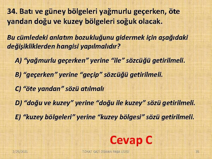 34. Batı ve güney bölgeleri yağmurlu geçerken, öte yandan doğu ve kuzey bölgeleri soğuk