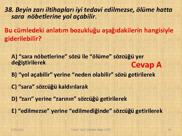 38. Beyin zarı iltihapları iyi tedavi edilmezse, ölüme hatta sara nöbetlerine yol açabilir. Bu