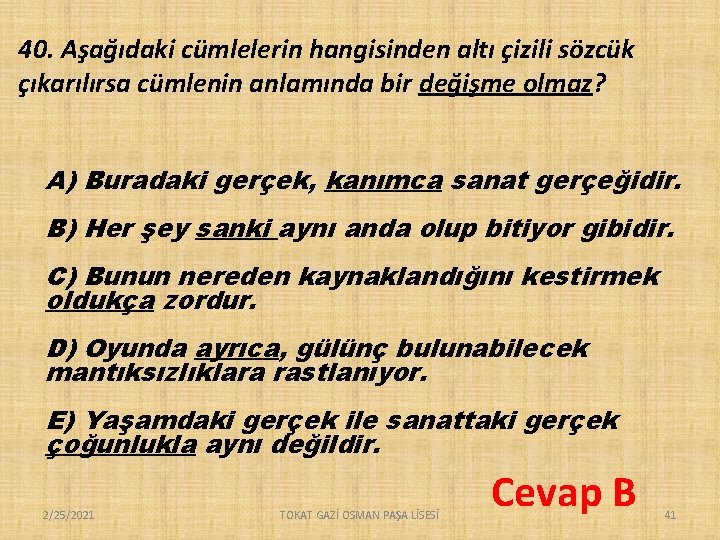 40. Aşağıdaki cümlelerin hangisinden altı çizili sözcük çıkarılırsa cümlenin anlamında bir değişme olmaz? A)