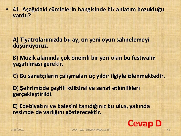  • 41. Aşağıdaki cümlelerin hangisinde bir anlatım bozukluğu vardır? A) Tiyatrolarımızda bu ay,