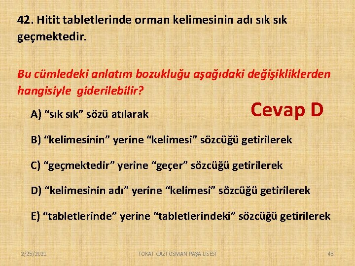 42. Hitit tabletlerinde orman kelimesinin adı sık geçmektedir. Bu cümledeki anlatım bozukluğu aşağıdaki değişikliklerden