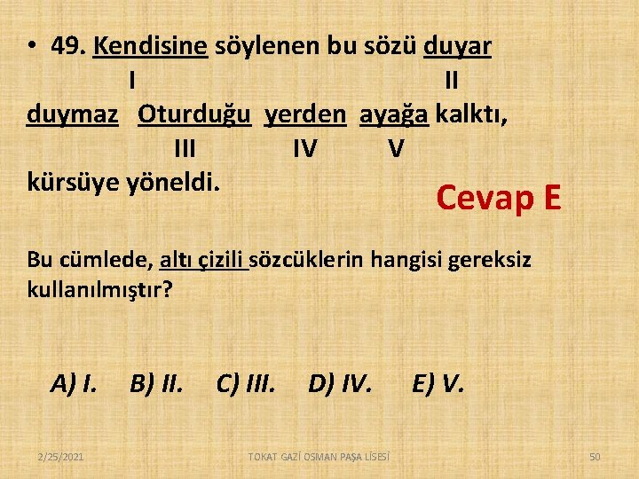  • 49. Kendisine söylenen bu sözü duyar I II duymaz Oturduğu yerden ayağa