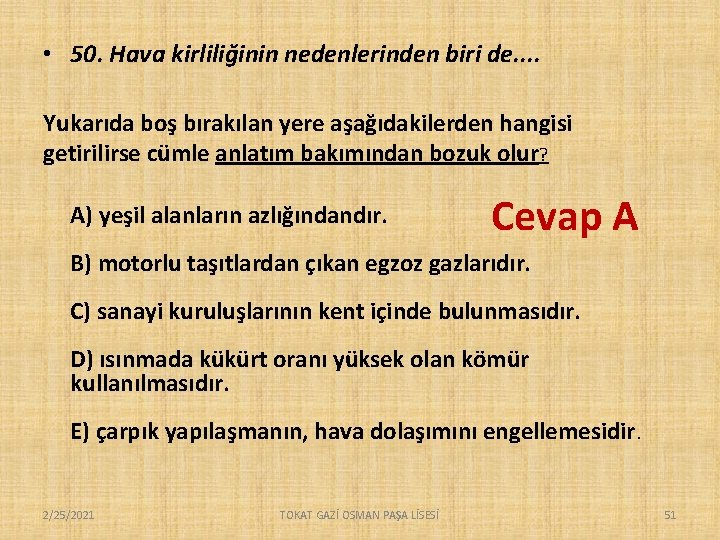 • 50. Hava kirliliğinin nedenlerinden biri de. . Yukarıda boş bırakılan yere aşağıdakilerden • 50. Hava kirliliğinin nedenlerinden biri de. . Yukarıda boş bırakılan yere aşağıdakilerden
