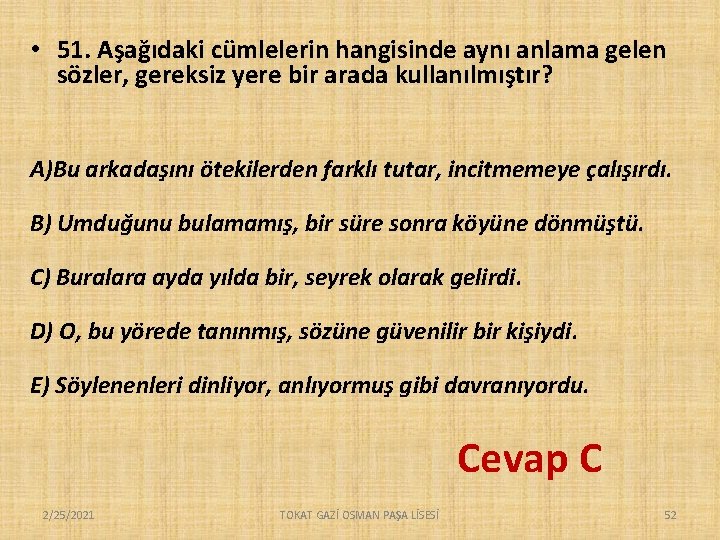  • 51. Aşağıdaki cümlelerin hangisinde aynı anlama gelen sözler, gereksiz yere bir arada