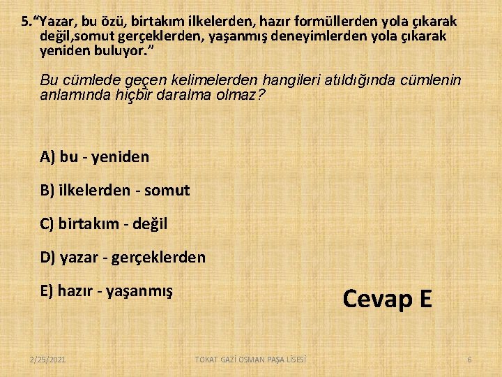 5. “Yazar, bu özü, birtakım ilkelerden, hazır formüllerden yola çıkarak değil, somut gerçeklerden, yaşanmış 5. “Yazar, bu özü, birtakım ilkelerden, hazır formüllerden yola çıkarak değil, somut gerçeklerden, yaşanmış