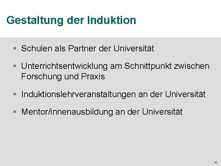 Gestaltung der Induktion § Schulen als Partner der Universität § Unterrichtsentwicklung am Schnittpunkt zwischen