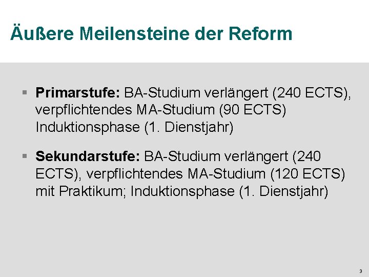 Äußere Meilensteine der Reform § Primarstufe: BA-Studium verlängert (240 ECTS), verpflichtendes MA-Studium (90 ECTS)