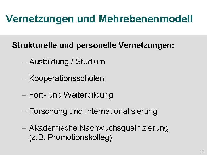 Vernetzungen und Mehrebenenmodell Strukturelle und personelle Vernetzungen: - Ausbildung / Studium - Kooperationsschulen -