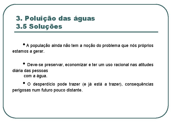 3. Poluição das águas 3. 5 Soluções • A população ainda não tem a